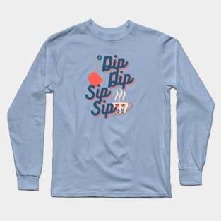 Dip Dip Sip Sip Long Sleeve T-Shirt